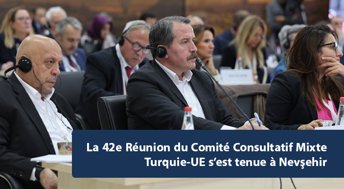 La 42e Réunion du Comité Consultatif Mixte Turquie-UE s’est tenue à Nevşehir