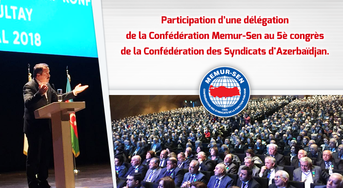 Participation d’une délégation de la Confédération Memur-Sen au 5è congrès de la Confédération des Syndicats d'Azerbaïdjan.