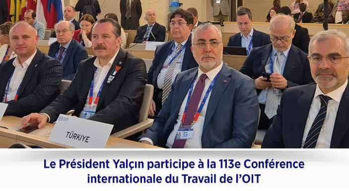 Le Président Yalçın participe à la 113e Conférence internationale du Travail de l’OIT