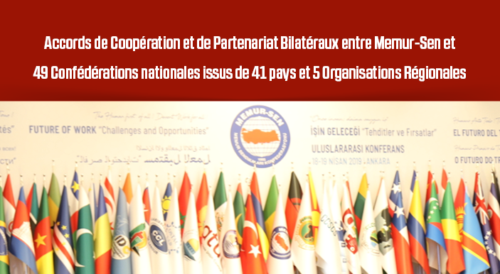 Accords de Coopération et de Partenariat Bilatéraux entre Memur-Sen et 49 Confédérations nationales issus de 41 pays et 5 Organisations Régionales