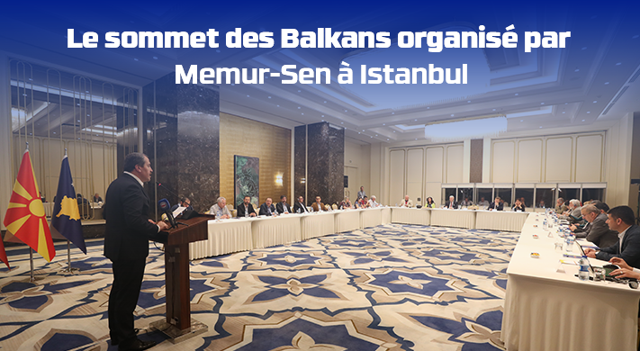 Le sommet des Balkans organisé par Memur-Sen à Istanbul