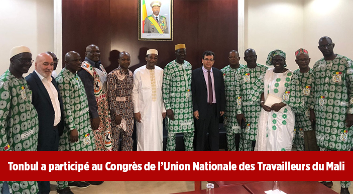 Tonbul a participé au Congrès de l’Union Nationale des Travailleurs du Mali