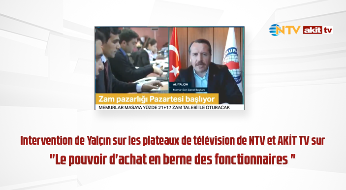 Intervention de Yalçın sur les plateaux de télévision de NTV et AKİT TV sur "Le pouvoir d'achat en berne des fonctionnaires "