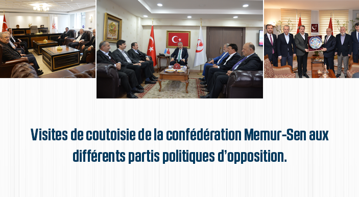 Visites de coutoisie de la confédération Memur-Sen aux différents partis politiques d’opposition.