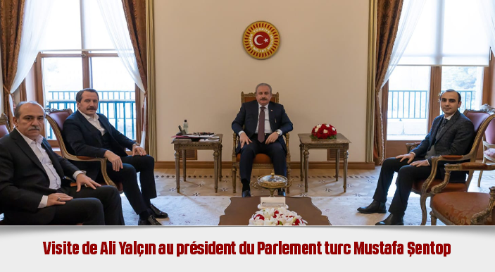 Visite de Ali Yalçın au président du Parlement turc Mustafa Şentop