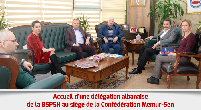 Accueil d’une délégation albanaise de la BSPSH au siège de la Confédération Memur-Sen