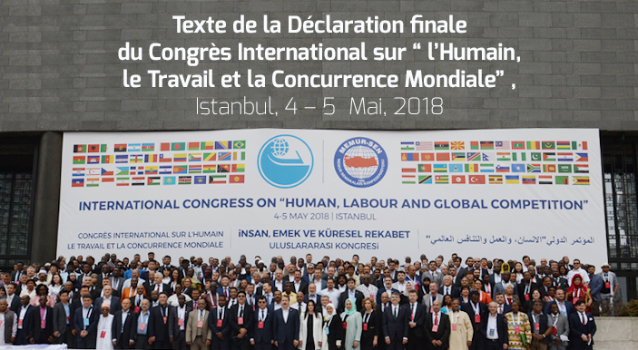 Texte de la Déclaration finale du Congrès International sur “ l’Humain, le Travail et la Concurrence Mondiale” , Istanbul, 4 – 5  Mai, 2018