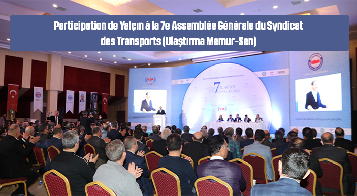 Participation de Yalçın à la 7e Assemblée Générale du Syndicat des Transports (Ulaştırma Memur-Sen)