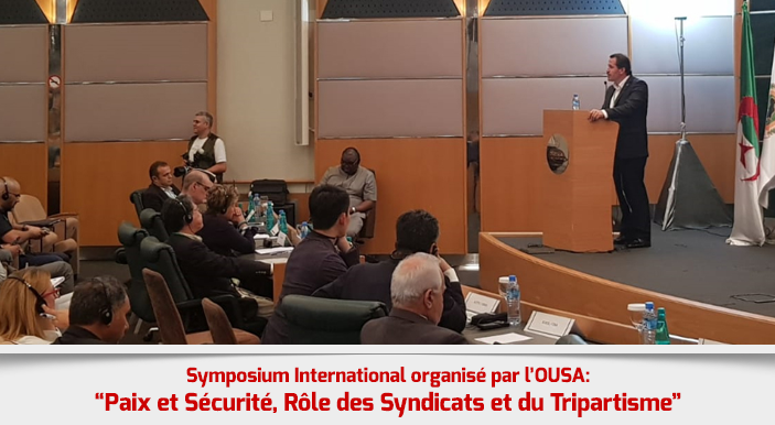 Symposium International organisé par l’OUSA: “Paix et Sécurité, Rôle des Syndicats et du Tripartisme”