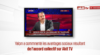 Yalçın a commnenté les avantages sociaux résultant de l'accord collectif sur Akit TV