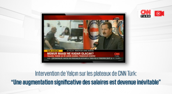 Intervention de Yalçın sur les plateaux de CNN Türk: “Une augmentation significative des salaires est devenue inévitable”