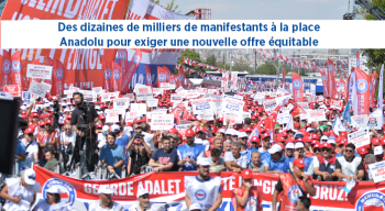 Des dizaines de milliers de manifestants à la place Anadolu pour exiger une nouvelle offre équitable