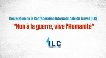 Déclaration de la Confédération Internationale du Travail (ILC) : "Non à la guerre, vive l'Humanité"