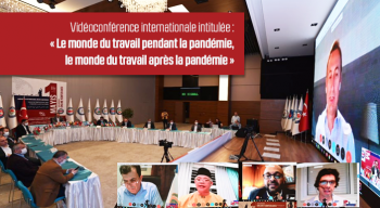 Vidéoconférence internationale intitulée :  « Le monde du travail pendant la pandémie, le monde du travail après la pandémie »