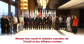 Memur-Sen reçoit le ministre somalien du Travail et des Affaires sociales