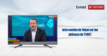 Intervention de Yalçın sur les plateaux de TVNET