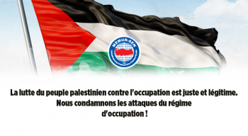 La lutte du peuple palestinien contre l'occupation est juste et légitime. Nous condamnons les attaques du régime d'occupation !
